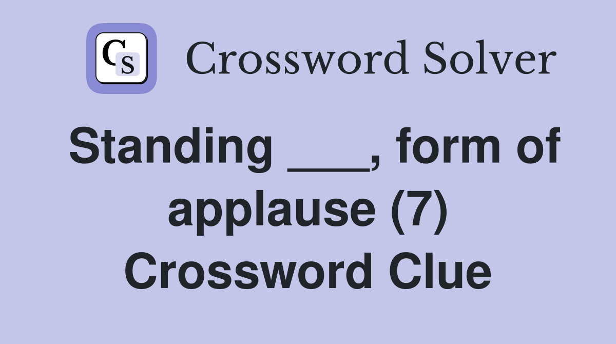 Standing ___, form of applause (7) Crossword Clue