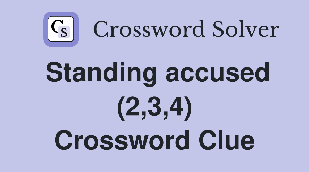 Standing accused (2,3,4) Crossword Clue