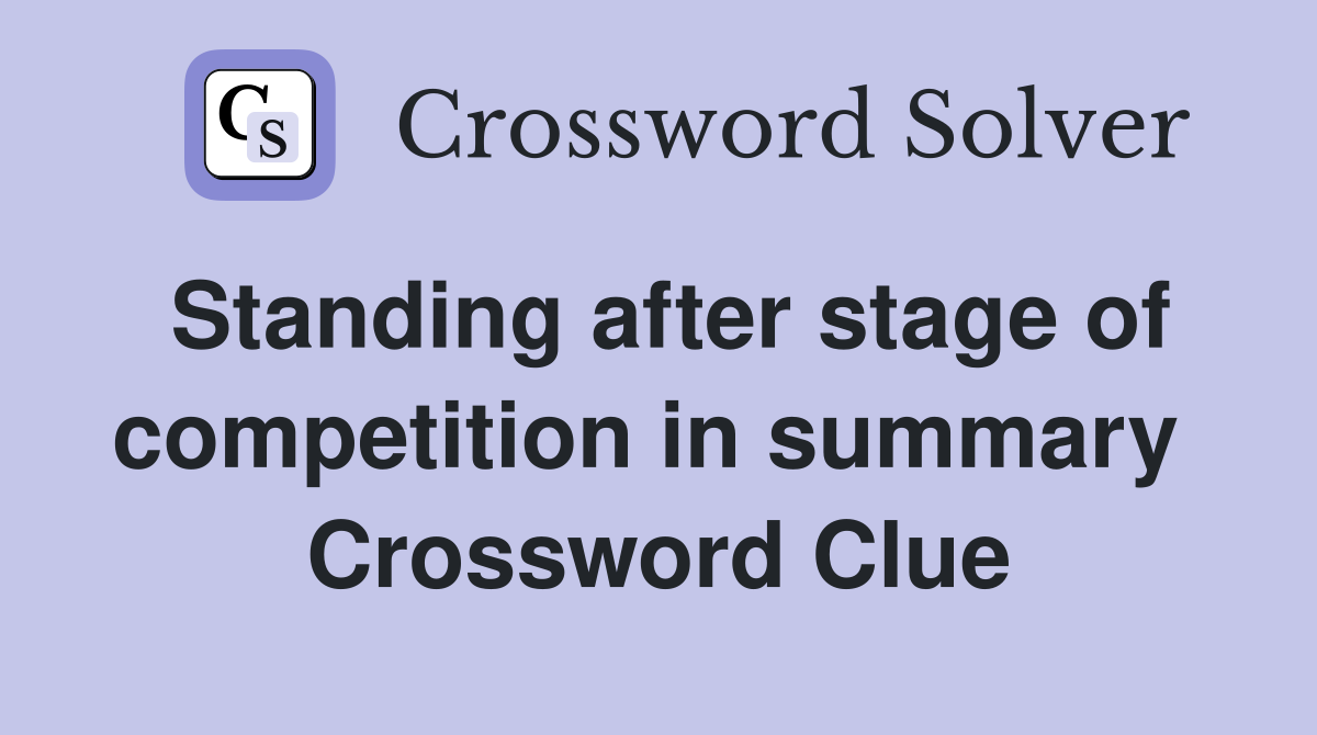 Standing after stage of competition in summary  Crossword Clue