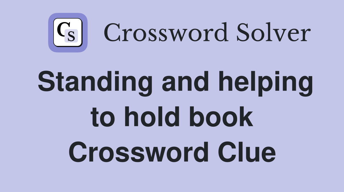 Standing and helping to hold book Crossword Clue