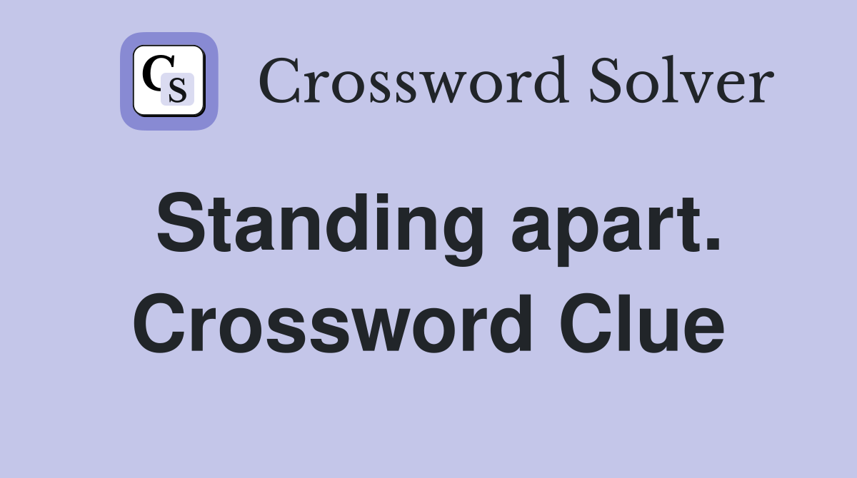 Standing apart. Crossword Clue