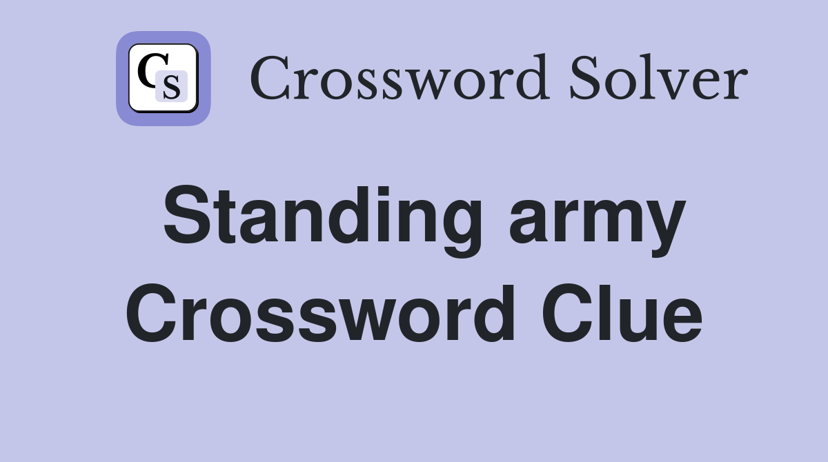 Standing army Crossword Clue