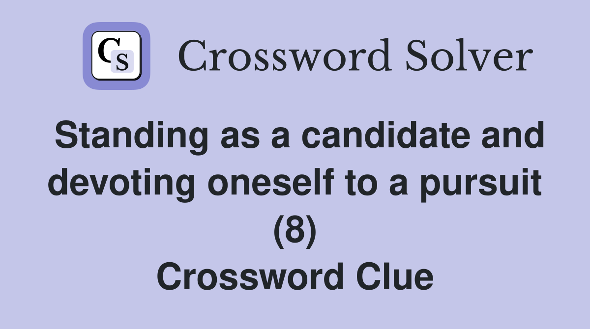 Standing as a candidate and devoting oneself to a pursuit (8) Crossword Clue