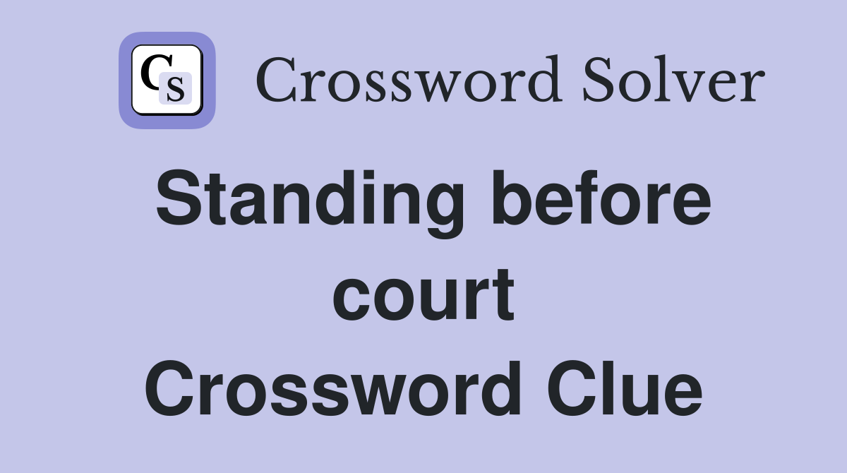Standing before court Crossword Clue