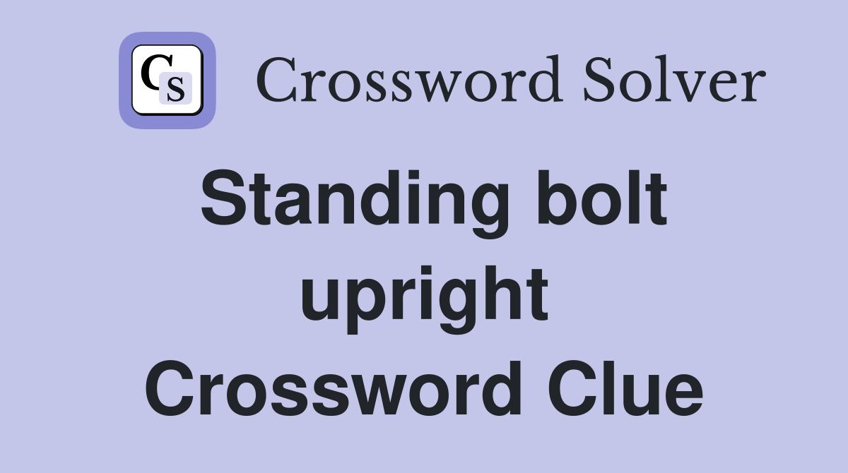 Standing bolt upright Crossword Clue