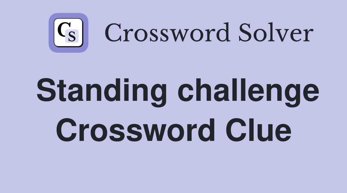Standing challenge Crossword Clue