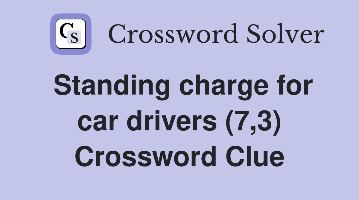 Standing charge for car drivers (7,3) Crossword Clue