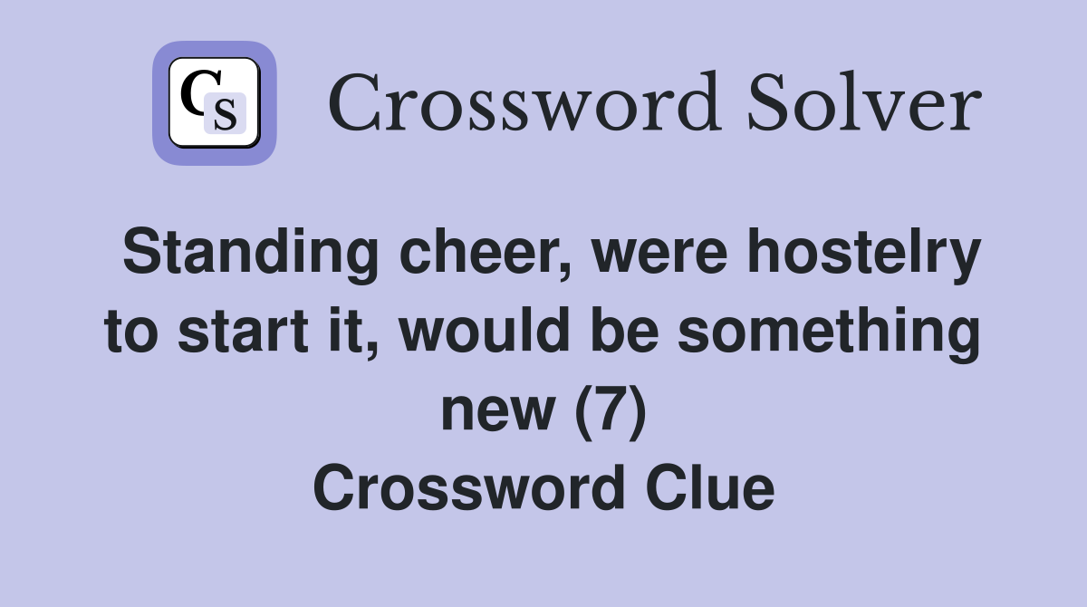 Standing cheer, were hostelry to start it, would be something new (7) Crossword Clue