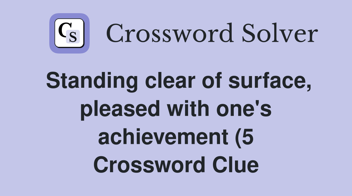 Standing clear of surface pleased with one #39 s achievement (5 Standing clear of surface pleased with one #39 s achievement (5