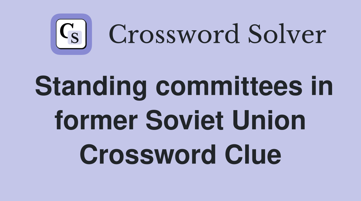 Standing committees in former Soviet Union Crossword Clue