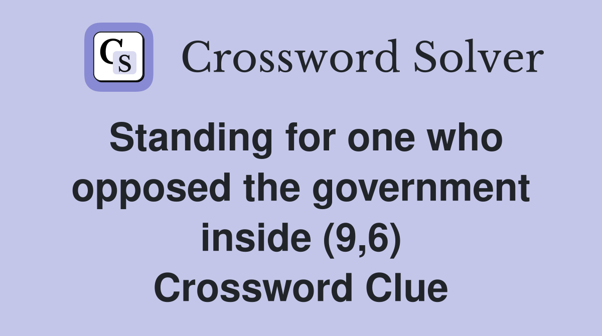 Standing for one who opposed the government inside (9,6) Crossword Clue