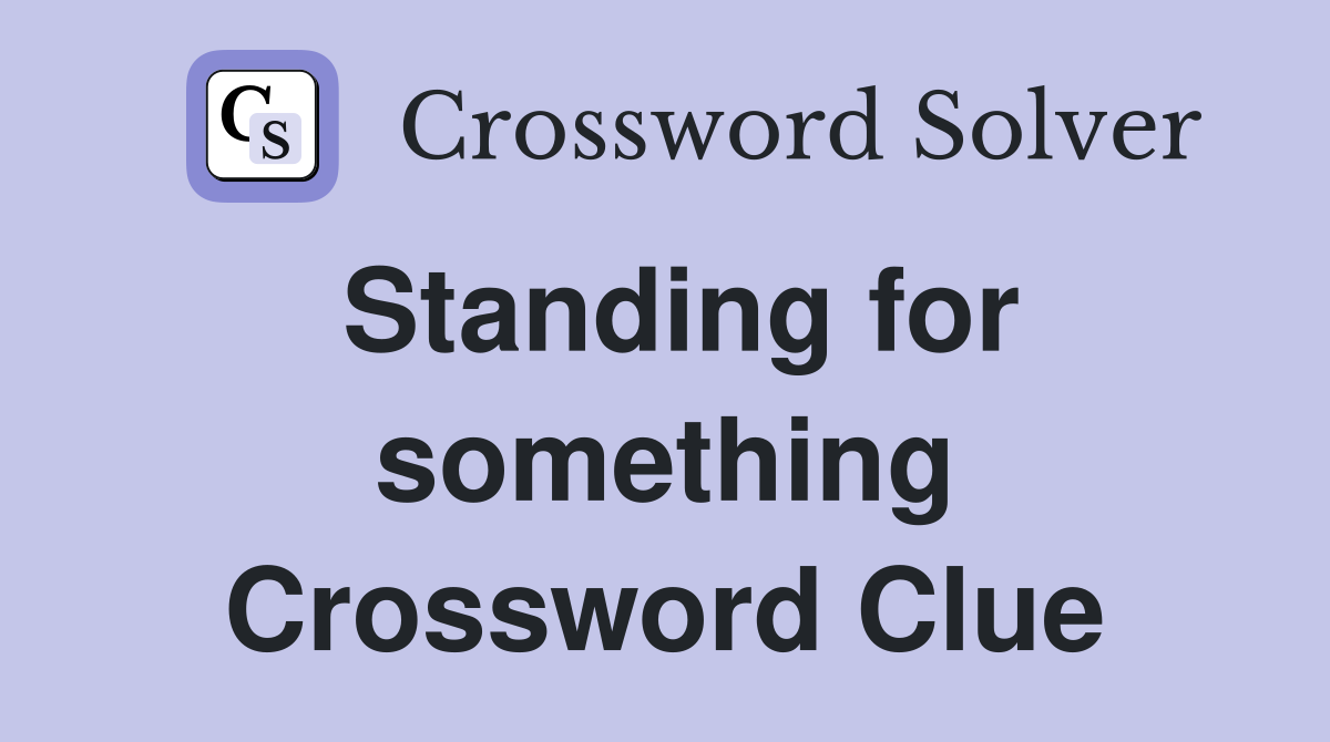 Standing for something Crossword Clue