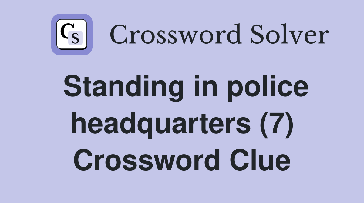 Standing in police headquarters (7) Crossword Clue