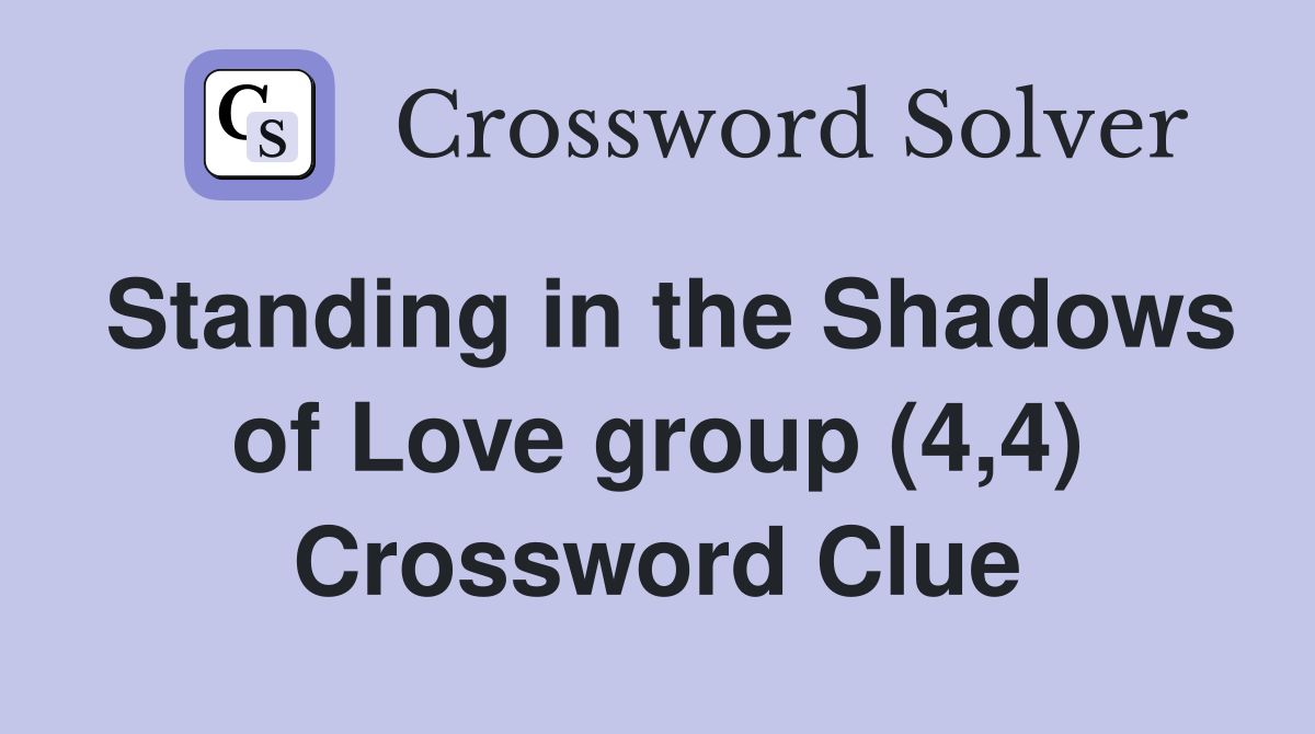 Standing in the Shadows of Love group (4,4) Crossword Clue