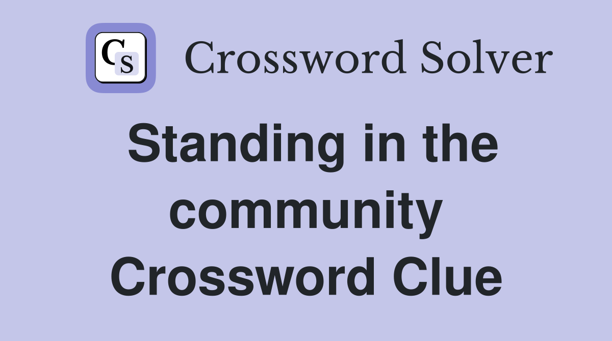 Standing in the community Crossword Clue