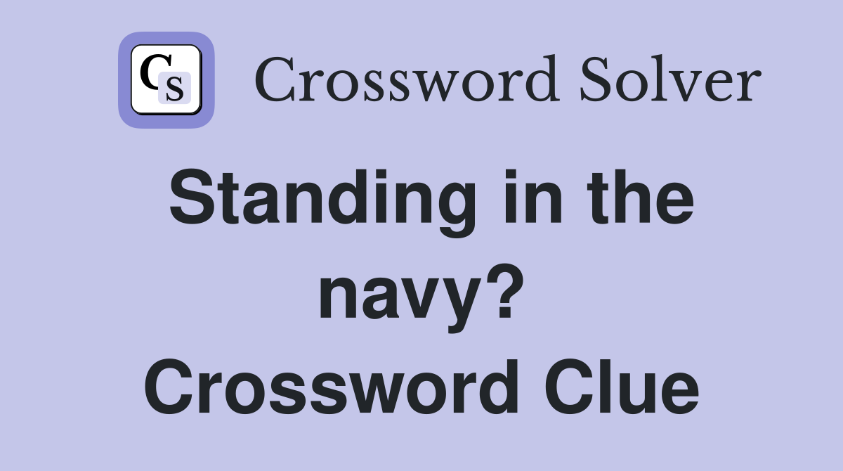 Standing in the navy? Crossword Clue