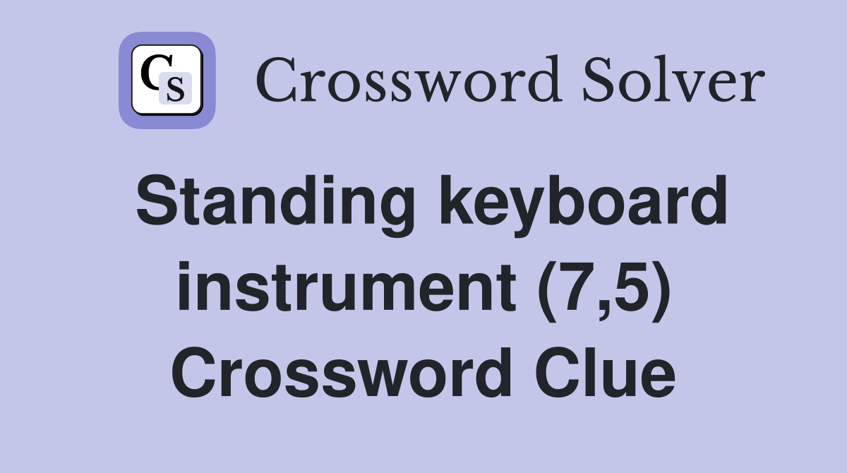 Standing keyboard instrument (7,5) Crossword Clue