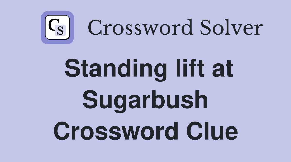 Standing lift at Sugarbush Crossword Clue