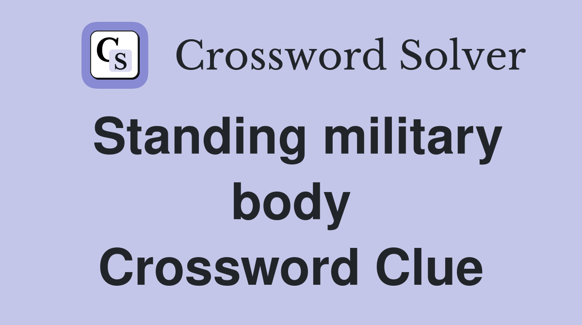 Standing military body Crossword Clue