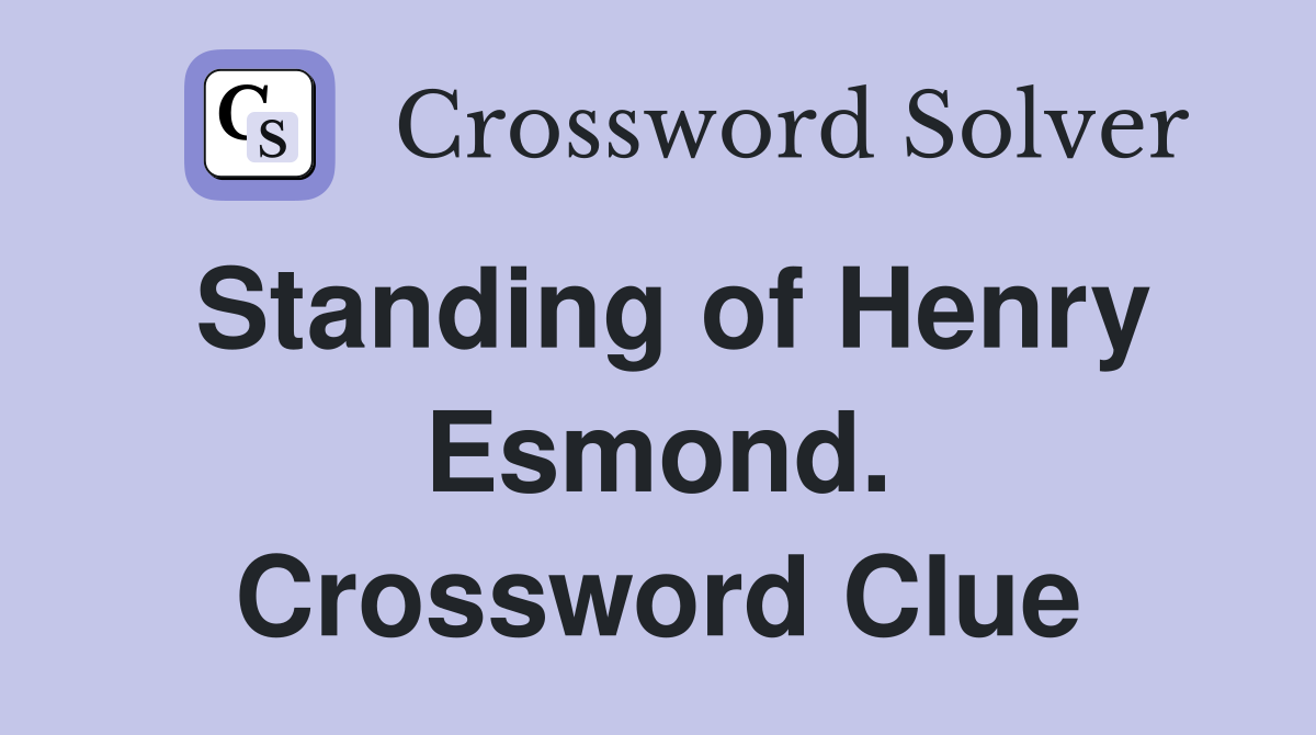 Standing of Henry Esmond. Crossword Clue