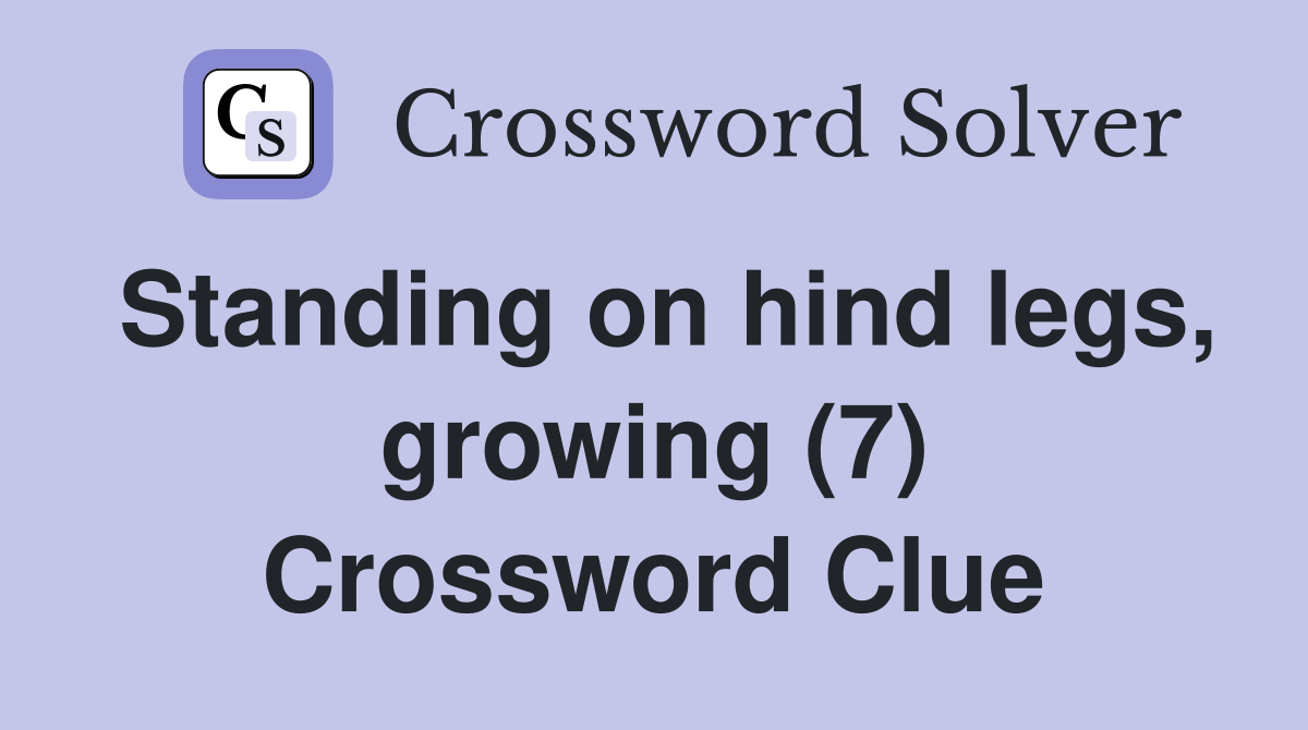Standing on hind legs, growing (7) Crossword Clue