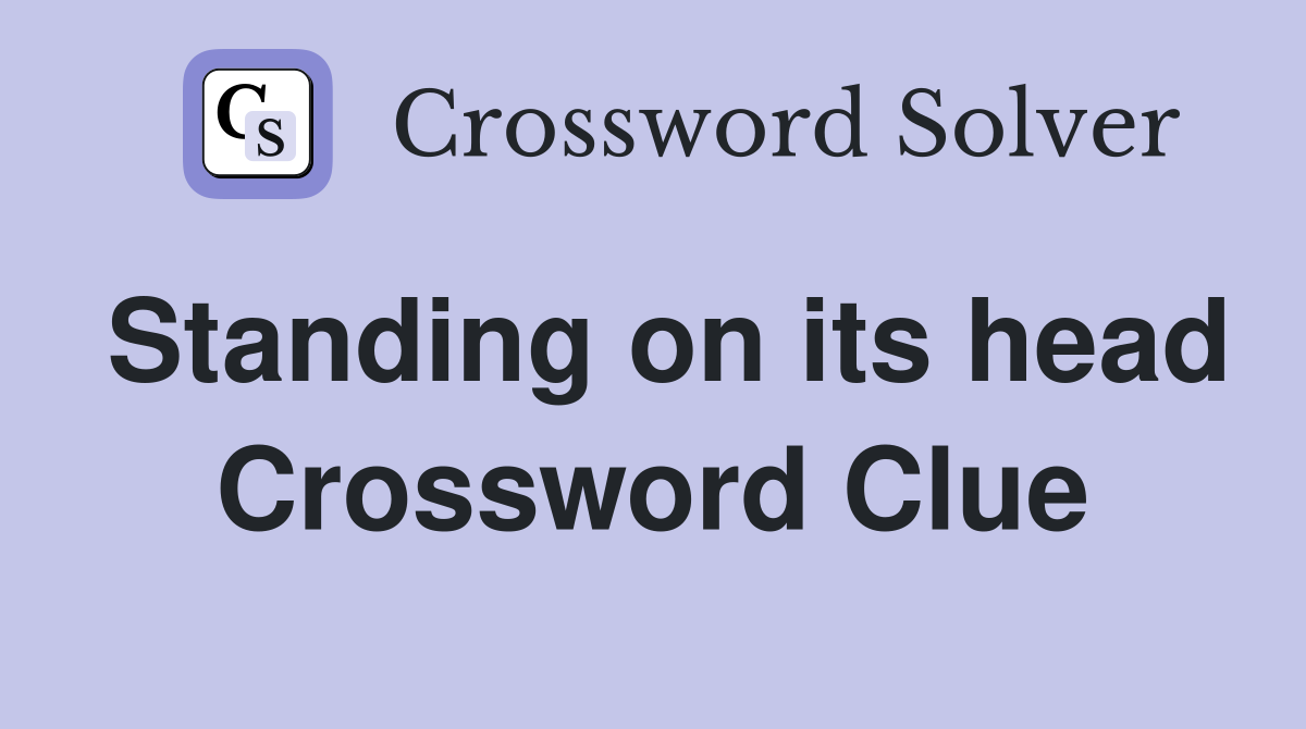 Standing on its head Crossword Clue