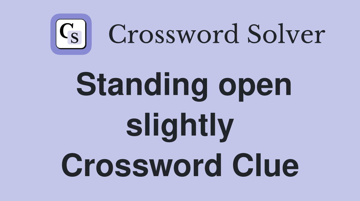 Standing open slightly Crossword Clue