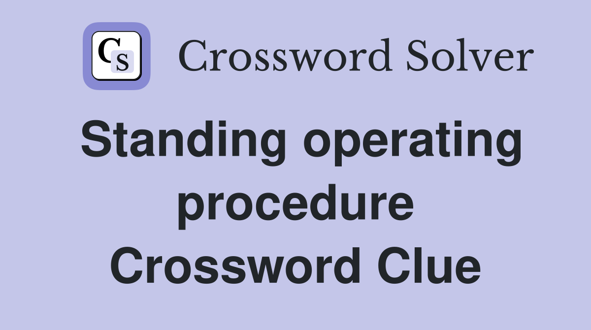 Standing operating procedure Crossword Clue