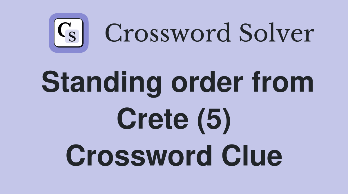 Standing order from Crete (5) Crossword Clue