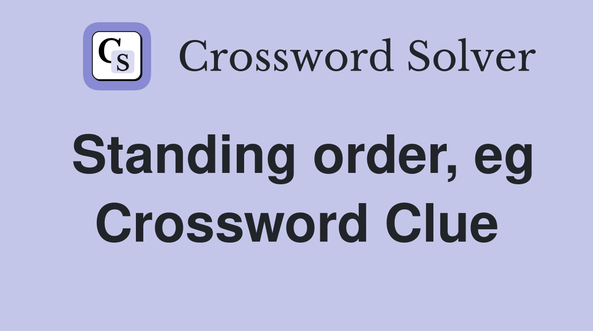 Standing order, eg Crossword Clue