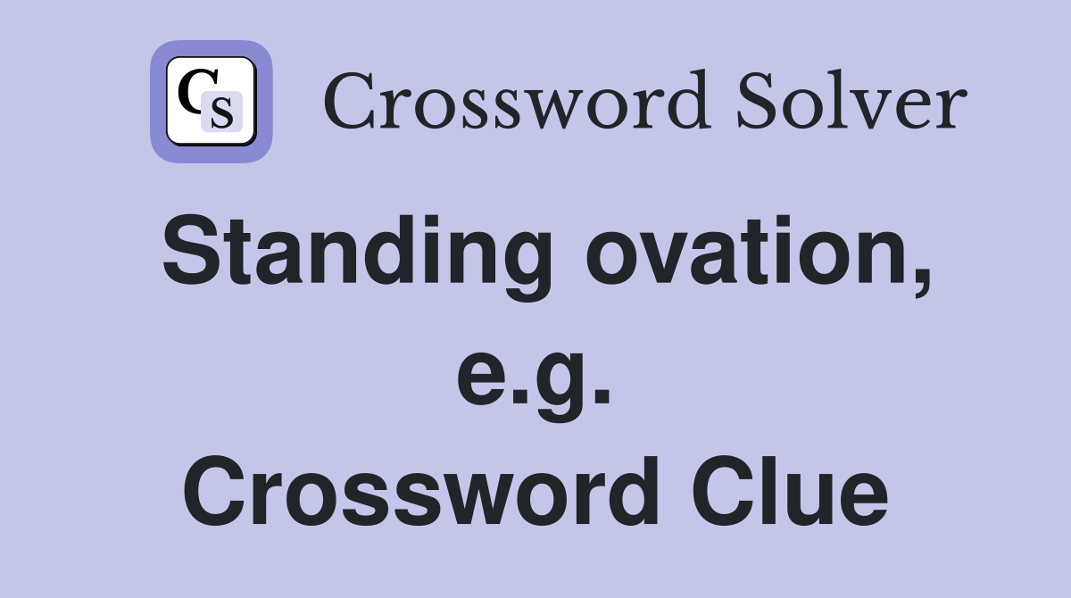 Standing ovation, e.g. Crossword Clue