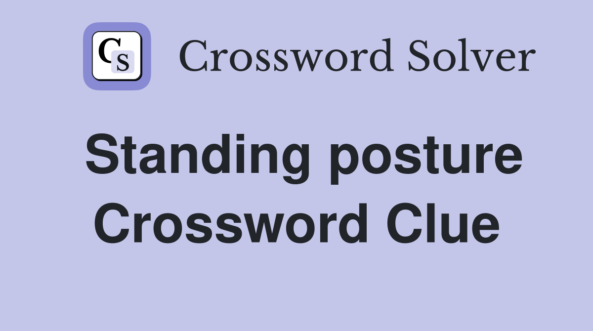 Standing posture Crossword Clue