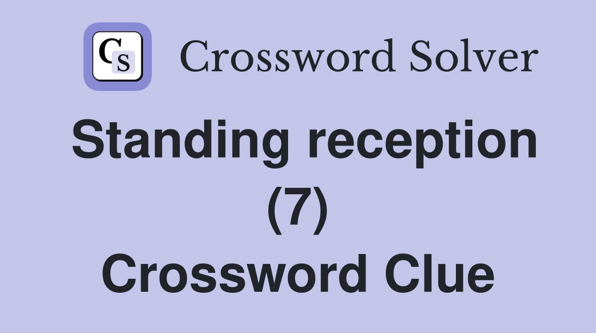 Standing reception (7) Crossword Clue