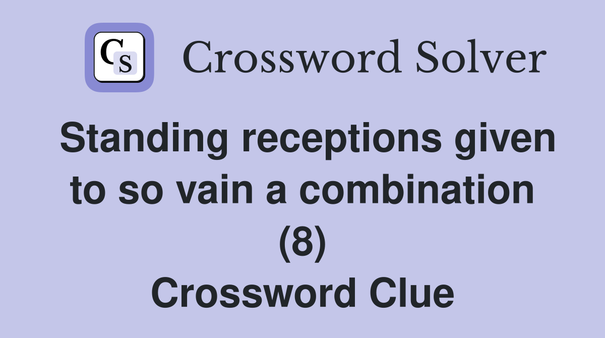 Standing receptions given to so vain a combination (8) Crossword Clue
