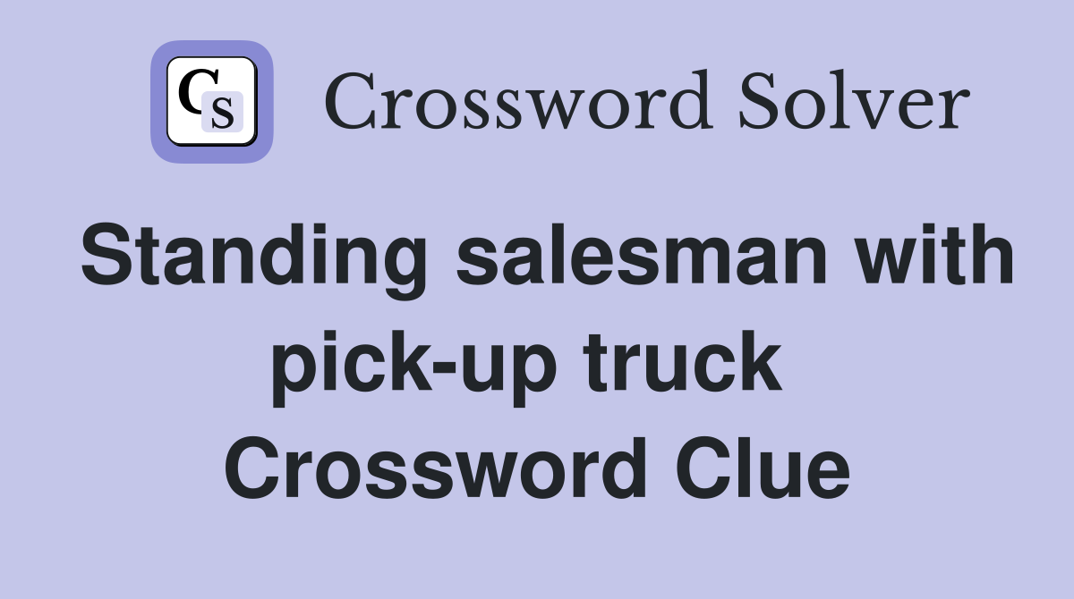 Standing salesman with pick-up truck  Crossword Clue