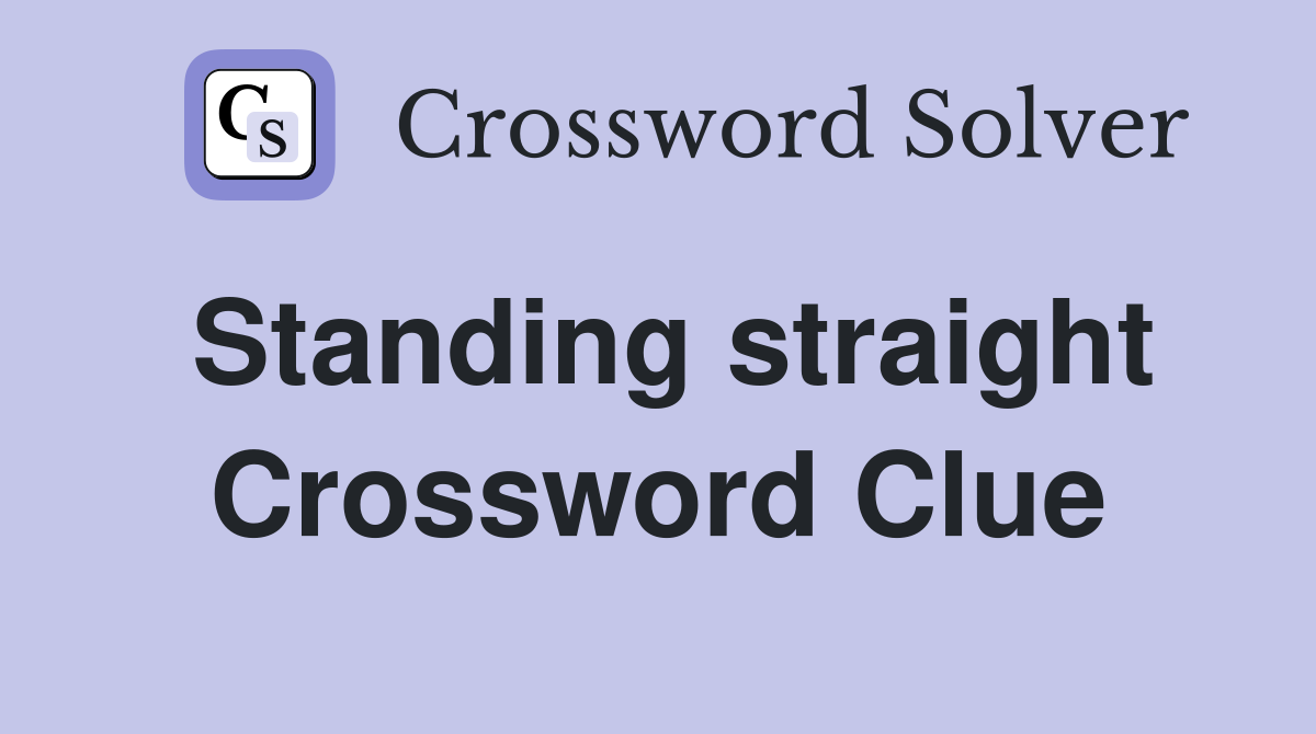 Standing straight Crossword Clue