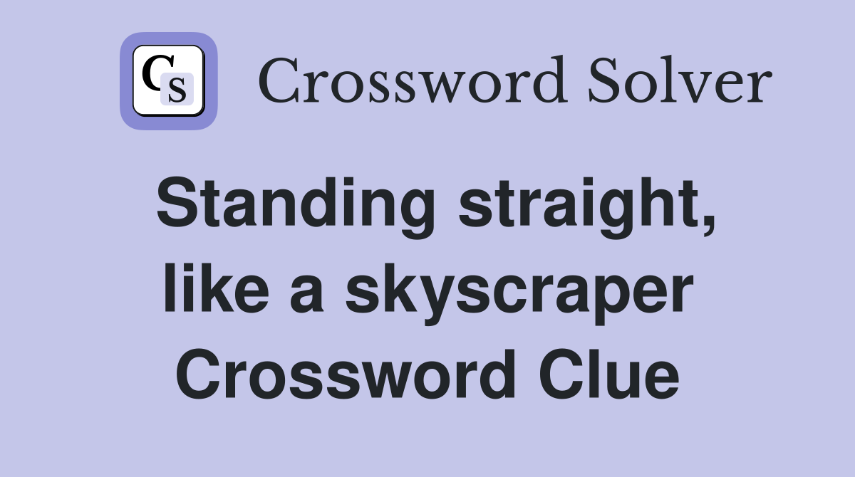 Standing straight, like a skyscraper Crossword Clue