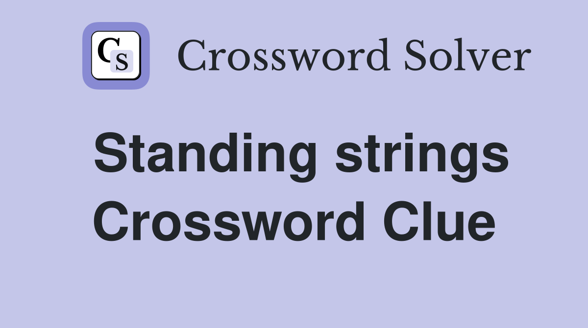 Standing strings Crossword Clue