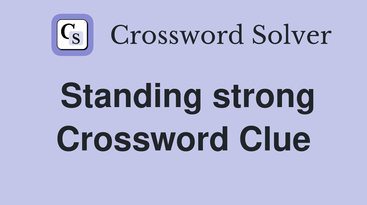 Standing strong Crossword Clue