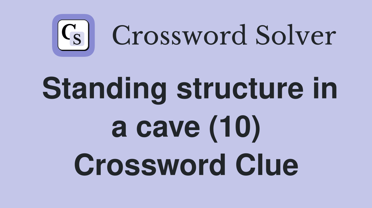 Standing structure in a cave (10) Crossword Clue