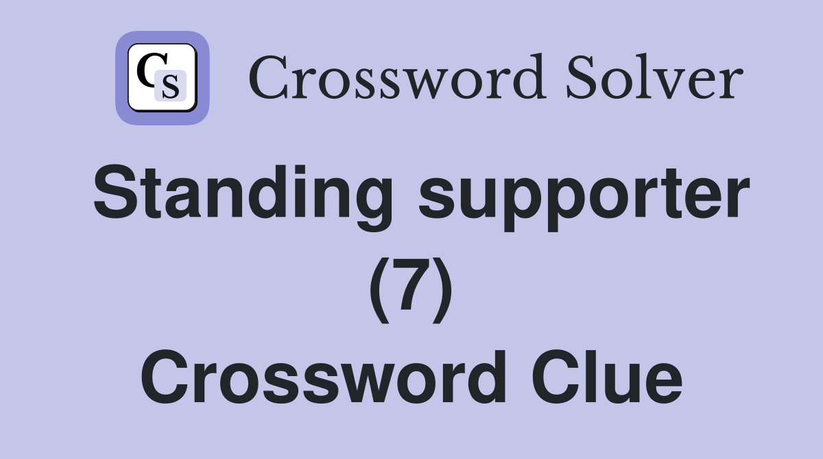 Standing supporter (7) Crossword Clue