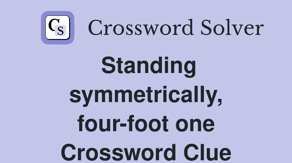 Standing symmetrically, four-foot one Crossword Clue