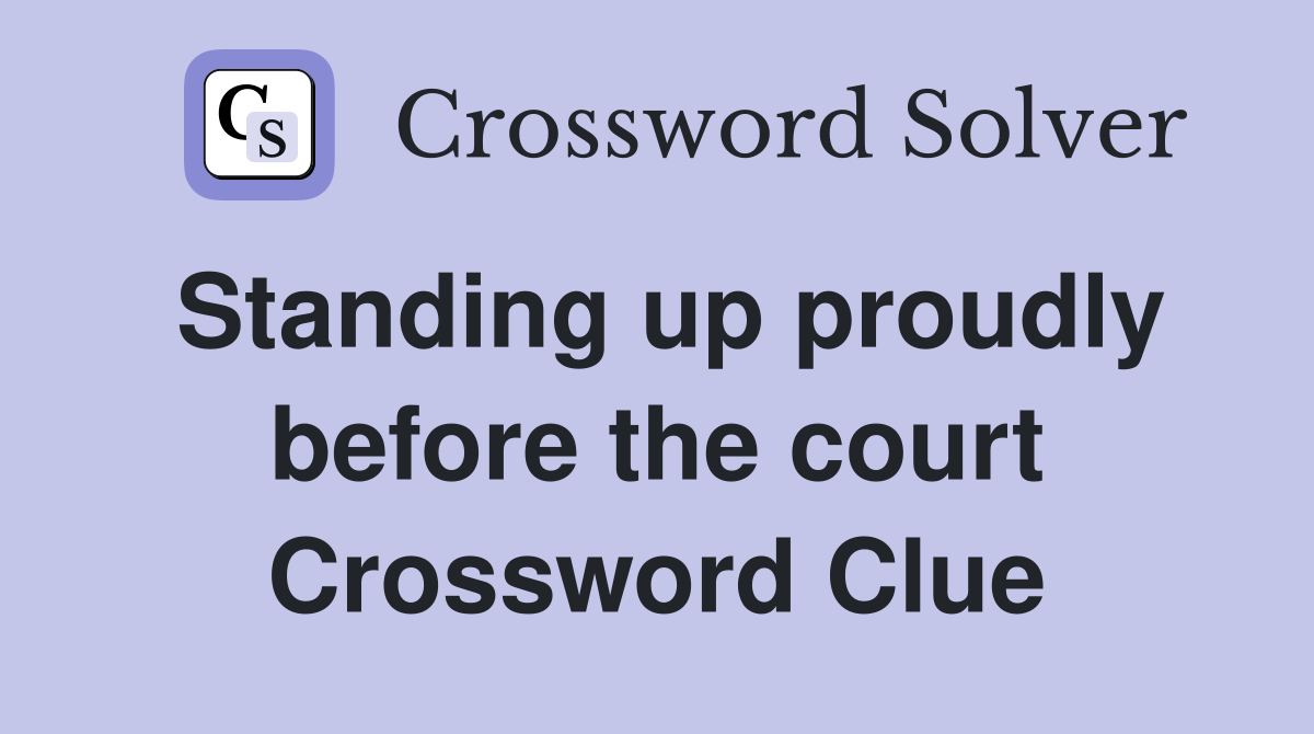 Standing up proudly before the court Crossword Clue