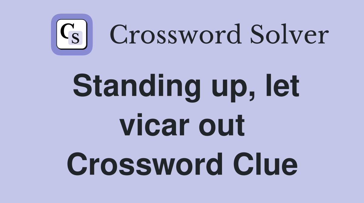 Standing up, let vicar out Crossword Clue