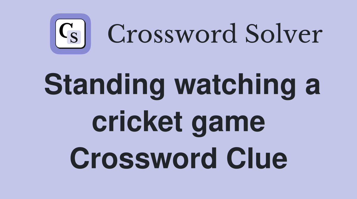 Standing watching a cricket game Crossword Clue
