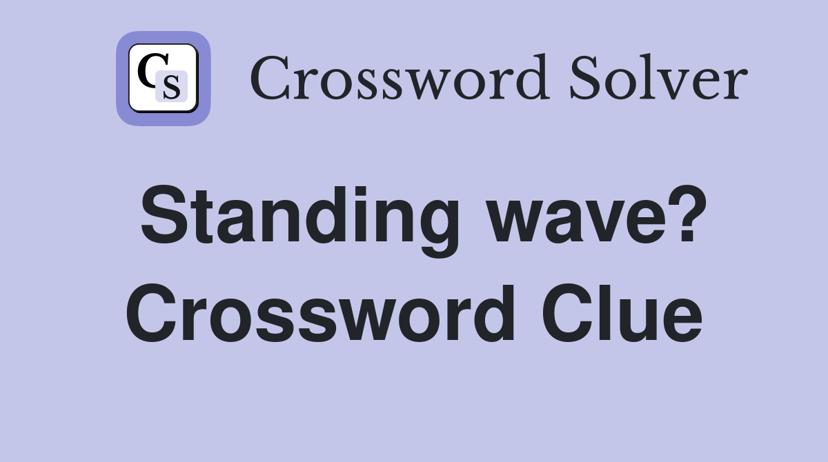 Standing wave? Crossword Clue
