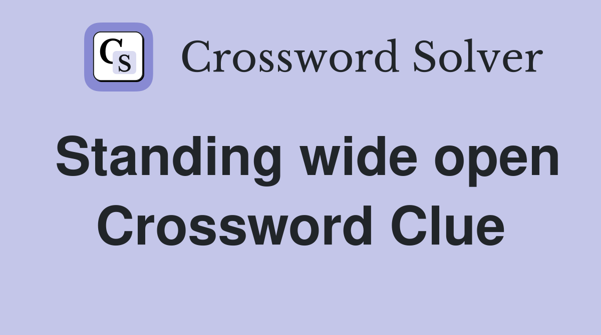 Standing wide open Crossword Clue