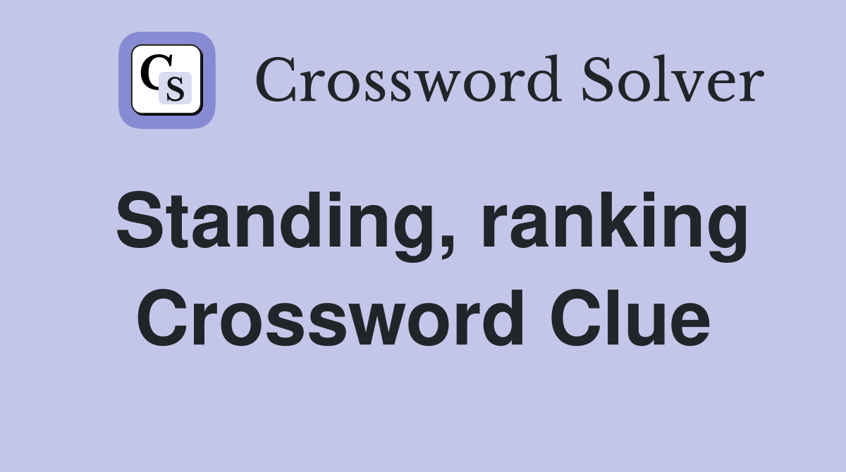 Standing, ranking Crossword Clue