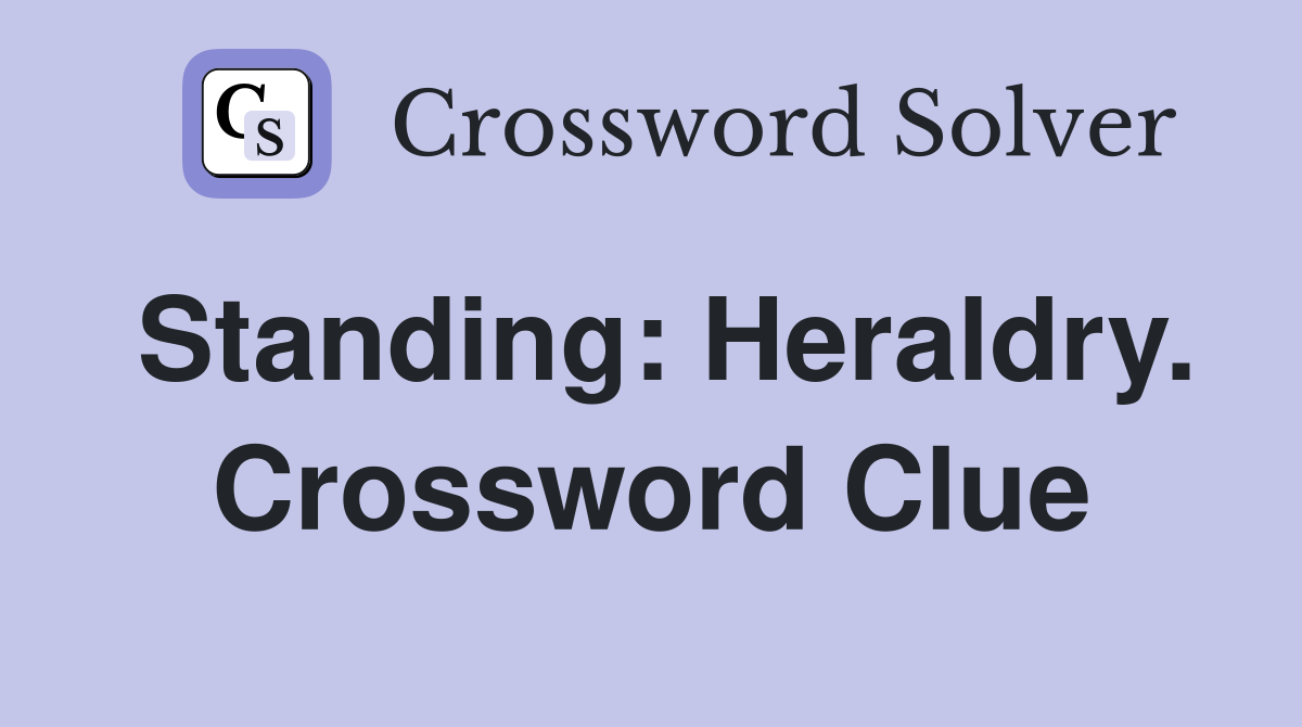 Standing: Heraldry. Crossword Clue