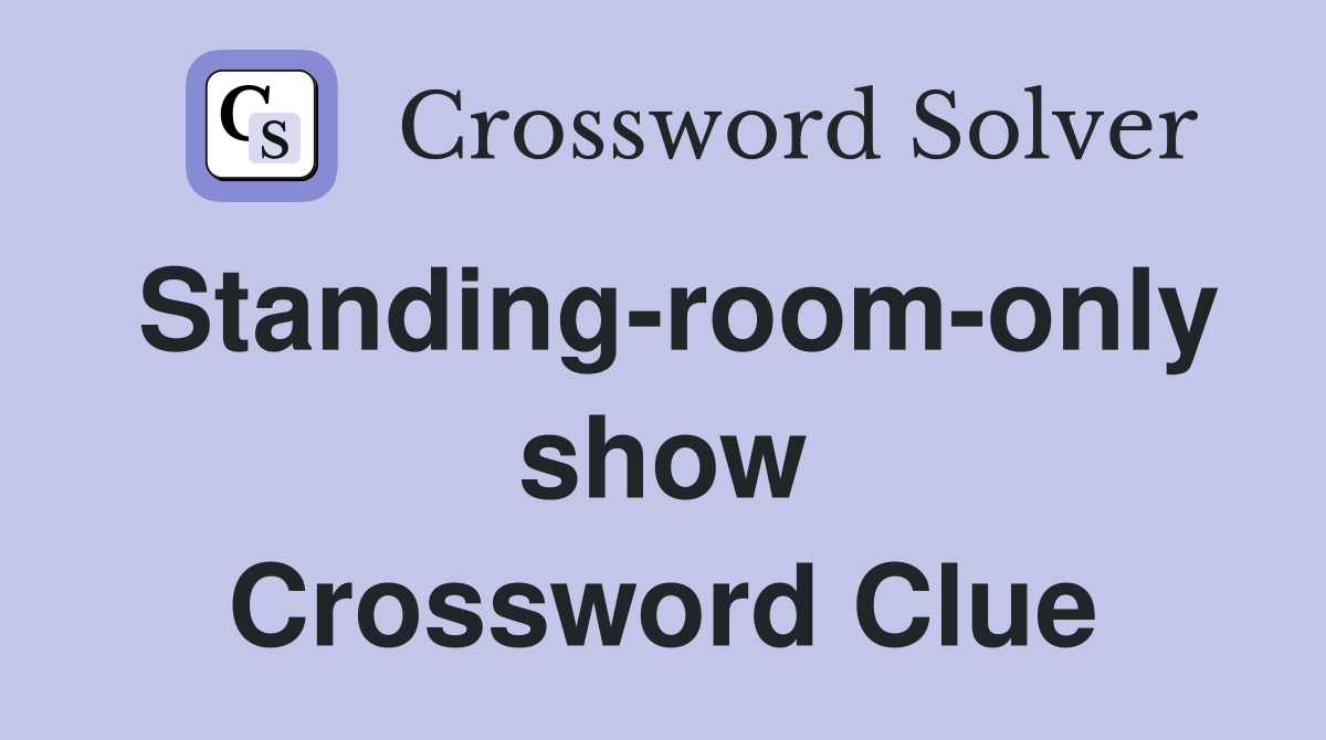Standing-room-only show Crossword Clue